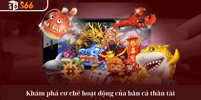 Khám phá cơ chế hoạt động của bắn cá thần tài